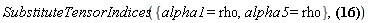 SubstituteTensorIndices({alpha1 = rho, alpha5 = rho}, Physics:-d_[rho](Physics:-Christoffel[`~rho`, mu, nu], [X])*l[`~mu`](X)*l[`~nu`](X) = -Physics:-d_[alpha](l[alpha3](X), [X])*eta[`~alpha`, `~alpha1`]*Physics:-d_[alpha1](l[alpha2](X), [X])*l[`~alpha2`](X)*l[`~alpha3`](X)+eta[`~alpha`, `~alpha5`]*Physics:-d_[alpha2](l[alpha](X), [X])*Physics:-d_[alpha5](l[alpha3](X), [X])*l[`~alpha2`](X)*l[`~alpha3`](X)+Physics:-d_[alpha2](l[alpha3](X), [X])*Physics:-d_[rho](l[`~rho`](X), [X])*l[`~alpha2`](X)*l[`~alpha3`](X)+Physics:-d_[alpha2](Physics:-d_[alpha3](l[alpha6](X), [X]), [X])*l[`~alpha2`](X)*l[`~alpha3`](X)*l[`~alpha6`](X))