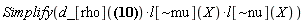 Simplify(Physics:-`*`(Physics:-`*`(d_[rho](Physics:-Christoffel[`~rho`, mu, nu] = (1/2)*Physics:-d_[nu](l[alpha](X), [X])*l[mu](X)*eta[`~alpha`, `~rho`]-(1/2)*l[mu](X)*Physics:-d_[alpha](l[nu](X), [X])*eta[`~alpha`, `~rho`]+(1/2)*l[`~rho`](X)*Physics:-d_[nu](l[mu](X), [X])+(1/2)*l[`~rho`](X)*Physics:-d_[mu](l[nu](X), [X])+(1/2)*Physics:-d_[mu](l[alpha](X), [X])*l[nu](X)*eta[`~alpha`, `~rho`]-(1/2)*l[nu](X)*Physics:-d_[alpha](l[mu](X), [X])*eta[`~alpha`, `~rho`]-(1/2)*l[`~alpha`](X)*l[`~rho`](X)*Physics:-d_[nu](l[alpha](X), [X])*l[mu](X)+(1/2)*l[`~alpha`](X)*l[`~rho`](X)*l[mu](X)*Physics:-d_[alpha](l[nu](X), [X])-(1/2)*l[`~alpha`](X)*l[`~rho`](X)*Physics:-d_[mu](l[alpha](X), [X])*l[nu](X)+(1/2)*l[`~alpha`](X)*l[`~rho`](X)*l[nu](X)*Physics:-d_[alpha](l[mu](X), [X])), l[`~mu`](X)), l[`~nu`](X)))