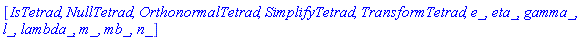 [IsTetrad, NullTetrad, OrthonormalTetrad, SimplifyTetrad, TransformTetrad, e_, eta_, gamma_, l_, lambda_, m_, mb_, n_]