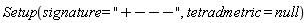 Setup(signature = "+---", tetradmetric = null)