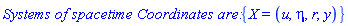 `Systems of spacetime Coordinates are: `*{X = (u, eta, r, y)}