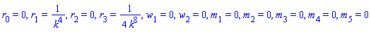 r[0] = 0, r[1] = 1/k^4, r[2] = 0, r[3] = (1/4)/k^8, w[1] = 0, w[2] = 0, m[1] = 0, m[2] = 0, m[3] = 0, m[4] = 0, m[5] = 0