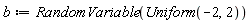 b := RandomVariable(Uniform(-2, 2))