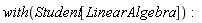 with(Student[LinearAlgebra]):