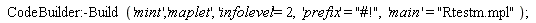 "" CodeBuilder:-Build"('mint','maplet', 'infolevel'=2,  'prefix' = "#!",  'main' = "Rtestm.mpl");"