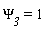 `&Psi;__3` = 1