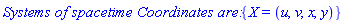 `Systems of spacetime Coordinates are: `*{X = (u, v, x, y)}
