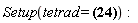 "Setup(tetrad = ?):"