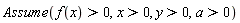 Assume(f(x) > 0, x > 0, y > 0, a > 0)