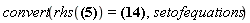 "convert(rhs(?)=? ,setofequations)"