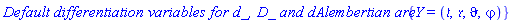 `Default differentiation variables for d_, D_ and dAlembertian are: `*{Y = (`&tfr;`, `&rfr;`, `&vartheta;`, `&varphi;`)}