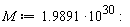 M := 1.9891*10^30:
