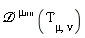 `&Dscr;`[`~mu`](Tau[mu, nu])