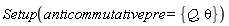 Setup(anticommutativepre = {Q, theta})