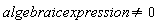 algebraic*expression <> 0