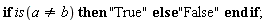 if is(a <> b) then "True" else "False" end if