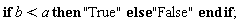 if b < a then "True" else "False" end if
