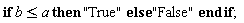 if b <= a then "True" else "False" end if