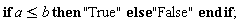 if a <= b then "True" else "False" end if
