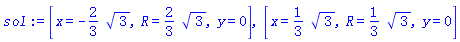 [x = -(2/3)*3^(1/2), R = (2/3)*3^(1/2), y = 0], [x = (1/3)*3^(1/2), R = (1/3)*3^(1/2), y = 0]