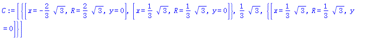 [{[x = -(2/3)*3^(1/2), R = (2/3)*3^(1/2), y = 0], [x = (1/3)*3^(1/2), R = (1/3)*3^(1/2), y = 0]}, (1/3)*3^(1/2), {[x = (1/3)*3^(1/2), R = (1/3)*3^(1/2), y = 0]}]