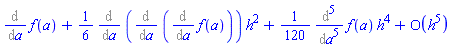 series(Diff(f(a), a)+((1/6)*(Diff(Diff(Diff(f(a), a), a), a)))*h^2+((1/120)*(Diff(Diff(Diff(Diff(Diff(f(a), a), a), a), a), a)))*h^4+O(h^5),h,5)
