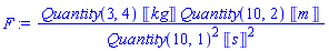 ScientificErrorAnalysis:-Quantity(3, 4)*Units:-Unit('kg')*ScientificErrorAnalysis:-Quantity(10, 2)*Units:-Unit('m')/(ScientificErrorAnalysis:-Quantity(10, 1)^2*Units:-Unit('s')^2)
