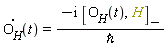 diff(O__H(t), t) = (-I*Physics:-Commutator(O__H(t), H))*(1/`&hbar;`)