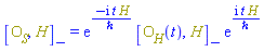Physics:-Commutator(O__S, H) = Physics:-`*`(exp(-I*t*H/`&hbar;`), Physics:-Commutator(O__H(t), H), exp(I*t*H/`&hbar;`))