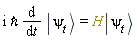 I*`&hbar;`*(diff(Ket(psi, t), t)) = H*Ket(psi, t)