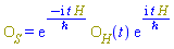 O__S = Physics:-`*`(exp(-I*t*H/`&hbar;`), O__H(t), exp(I*t*H/`&hbar;`))