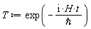 T := exp(-I*H*t/`&hbar;`)