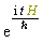 exp(I*H*t/`&hbar;`)