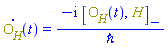 diff(O__H(t), t) = -I*Physics:-Commutator(O__H(t), H)/`&hbar;`