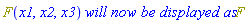 F(x1, x2, x3)*`will now be displayed as`*F