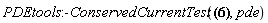 PDEtools:-ConservedCurrentTest([_J[theta](theta, psi, R(theta, psi), chi(theta, psi), f(theta, psi), diff(R(theta, psi), theta), diff(R(theta, psi), psi), diff(f(theta, psi), theta), diff(f(theta, psi), psi), diff(chi(theta, psi), theta), diff(chi(theta, psi), psi)) = -_F3(theta, psi, R(theta, psi), chi(theta, psi), f(theta, psi))*(diff(R(theta, psi), psi))-(Intat((D[4](_F3))(theta, psi, _a, chi(theta, psi), f(theta, psi)), _a = R(theta, psi))+_F6(theta, psi, chi(theta, psi), f(theta, psi)))*(diff(chi(theta, psi), psi))-(Intat((D[5](_F3))(theta, psi, _a, chi(theta, psi), f(theta, psi)), _a = R(theta, psi))+Intat((D[4](_F6))(theta, psi, _a, f(theta, psi)), _a = chi(theta, psi))+_F7(theta, psi, f(theta, psi)))*(diff(f(theta, psi), psi))+Intat(-(D[2](_F3))(theta, psi, _a, chi(theta, psi), f(theta, psi)), _a = R(theta, psi))+Intat(-(D[2](_F6))(theta, psi, _a, f(theta, psi)), _a = chi(theta, psi))+Intat(-(diff(_F7(theta, psi, _a), psi)), _a = f(theta, psi))+Intat((diff(f(theta, psi), psi))*f[_w]*Intat((D[4, 4](_F6))(_w, psi, _g, f(theta, psi)), _g = chi(theta, psi))+(diff(chi(theta, psi), psi))*chi[_w]*Intat((D[4, 4](_F3))(_w, psi, _q, chi(theta, psi), f(theta, psi)), _q = R(theta, psi))+(diff(f(theta, psi), psi))*f[_w]*Intat((D[5, 5](_F3))(_w, psi, _n, chi(theta, psi), f(theta, psi)), _n = R(theta, psi))+(diff(chi(theta, psi), psi))*f[_w]*Intat((D[4, 5](_F3))(_w, psi, _p, chi(theta, psi), f(theta, psi)), _p = R(theta, psi))+chi[_w]*(diff(f(theta, psi), psi))*Intat((D[4, 5](_F3))(_w, psi, _p, chi(theta, psi), f(theta, psi)), _p = R(theta, psi))+(diff(f(theta, psi), psi))*Intat((D[1, 4](_F6))(_w, psi, _f, f(theta, psi)), _f = chi(theta, psi))-Intat((D[4, 4](_F6))(_w, psi, _s, f(theta, psi))*f[_w]+(D[1, 4](_F6))(_w, psi, _s, f(theta, psi)), _s = chi(theta, psi))*(diff(f(theta, psi), psi))+(diff(chi(theta, psi), psi))*Intat((D[1, 4](_F3))(_w, psi, _o, chi(theta, psi), f(theta, psi)), _o = R(theta, psi))-Intat((D[4, 4](_F3))(_w, psi, _v, chi(theta, psi), f(theta, psi))*chi[_w]+(D[4, 5](_F3))(_w, psi, _v, chi(theta, psi), f(theta, psi))*f[_w]+(D[1, 4](_F3))(_w, psi, _v, chi(theta, psi), f(theta, psi)), _v = R(theta, psi))*(diff(chi(theta, psi), psi))+chi[_w]*Intat((D[2, 4](_F3))(_w, psi, _k, chi(theta, psi), f(theta, psi)), _k = R(theta, psi))+f[_w]*Intat((D[2, 5](_F3))(_w, psi, _j, chi(theta, psi), f(theta, psi)), _j = R(theta, psi))+f[_w]*Intat((D[2, 4](_F6))(_w, psi, _b, f(theta, psi)), _b = chi(theta, psi))+(diff(f(theta, psi), psi))*Intat((D[1, 5](_F3))(_w, psi, _m, chi(theta, psi), f(theta, psi)), _m = R(theta, psi))-Intat((D[4, 5](_F3))(_w, psi, _u, chi(theta, psi), f(theta, psi))*chi[_w]+(D[5, 5](_F3))(_w, psi, _u, chi(theta, psi), f(theta, psi))*f[_w]+(D[1, 5](_F3))(_w, psi, _u, chi(theta, psi), f(theta, psi)), _u = R(theta, psi))*(diff(f(theta, psi), psi))-(diff(_F9(_w, psi), psi))-Intat((D[2, 4](_F3))(_w, psi, _t, chi(theta, psi), f(theta, psi))*chi[_w]+(D[2, 5](_F3))(_w, psi, _t, chi(theta, psi), f(theta, psi))*f[_w]+(D[1, 2](_F3))(_w, psi, _t, chi(theta, psi), f(theta, psi)), _t = R(theta, psi))-Intat((D[2, 4](_F6))(_w, psi, _r, f(theta, psi))*f[_w]+(D[1, 2](_F6))(_w, psi, _r, f(theta, psi)), _r = chi(theta, psi))+Intat((D[1, 2](_F3))(_w, psi, _h, chi(theta, psi), f(theta, psi)), _h = R(theta, psi))+Intat((D[1, 2](_F6))(_w, psi, _a, f(theta, psi)), _a = chi(theta, psi)), _w = theta)+_F10(psi), _J[psi](theta, psi, R(theta, psi), chi(theta, psi), f(theta, psi), diff(R(theta, psi), theta), diff(R(theta, psi), psi), diff(f(theta, psi), theta), diff(f(theta, psi), psi), diff(chi(theta, psi), theta), diff(chi(theta, psi), psi)) = _F3(theta, psi, R(theta, psi), chi(theta, psi), f(theta, psi))*(diff(R(theta, psi), theta))+Intat((D[4](_F3))(theta, psi, _a, chi(theta, psi), f(theta, psi))*(diff(chi(theta, psi), theta))+(D[5](_F3))(theta, psi, _a, chi(theta, psi), f(theta, psi))*(diff(f(theta, psi), theta))+(D[1](_F3))(theta, psi, _a, chi(theta, psi), f(theta, psi)), _a = R(theta, psi))+_F6(theta, psi, chi(theta, psi), f(theta, psi))*(diff(chi(theta, psi), theta))+Intat((D[4](_F6))(theta, psi, _a, f(theta, psi))*(diff(f(theta, psi), theta))+(D[1](_F6))(theta, psi, _a, f(theta, psi)), _a = chi(theta, psi))+_F7(theta, psi, f(theta, psi))*(diff(f(theta, psi), theta))+Intat(diff(_F7(theta, psi, _a), theta), _a = f(theta, psi))+_F9(theta, psi)], pde)