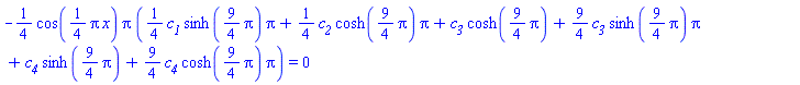 -(1/4)*cos((1/4)*Pi*x)*Pi*((1/4)*c__1*sinh((9/4)*Pi)*Pi+(1/4)*c__2*cosh((9/4)*pi)*pi+c__3*cosh((9/4)*Pi)+(9/4)*c__3*sinh((9/4)*Pi)*Pi+c__4*sinh((9/4)*Pi)+(9/4)*c__4*cosh((9/4)*Pi)*Pi) = 0