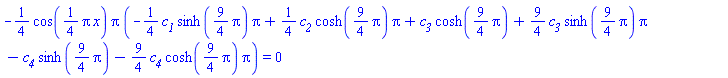 -(1/4)*cos((1/4)*Pi*x)*Pi*(-(1/4)*c__1*sinh((9/4)*Pi)*Pi+(1/4)*c__2*cosh((9/4)*pi)*pi+c__3*cosh((9/4)*Pi)+(9/4)*c__3*sinh((9/4)*Pi)*Pi-c__4*sinh((9/4)*Pi)-(9/4)*c__4*cosh((9/4)*Pi)*Pi) = 0
