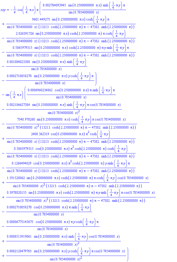-(1/4)*cos((1/4)*Pi*x)*Pi*(0.2784093945e-2*sin(.2500000000*pi*x)*sinh((1/4)*Pi*y)*Pi/sin(.7854000000*x)+9601.449275*sin(.2500000000*pi*x)*cosh((1/4)*pi*y)*pi/(sin(.7854000000*x)*(13213.*cosh(2.250000000*pi)*pi-47382.*sinh(2.250000000*pi)))-2.026391726*sin(.2500000000*pi*x)*cosh(2.250000000*pi)*pi*cosh((1/4)*Pi*y)/(sin(.7854000000*x)*(13213.*cosh(2.250000000*pi)*pi-47382.*sinh(2.250000000*pi)))-.5065979315*sin(.2500000000*pi*x)*cosh(2.250000000*pi)*pi*y*sinh((1/4)*Pi*y)*Pi/(sin(.7854000000*x)*(13213.*cosh(2.250000000*pi)*pi-47382.*sinh(2.250000000*pi)))-0.1084023308e-2*sin(.2500000000*pi*x)*sinh((1/4)*Pi*y)/sin(.7854000000*x)-0.2710058270e-3*sin(.2500000000*pi*x)*y*cosh((1/4)*Pi*y)*Pi/sin(.7854000000*x))-sin((1/4)*Pi*x)*(0.6960234862e-3*cos(.2500000000*pi*x)*pi*sinh((1/4)*Pi*y)*Pi/sin(.7854000000*x)-0.2186627384e-2*sin(.2500000000*pi*x)*sinh((1/4)*Pi*y)*Pi*cos(.7854000000*x)/sin(.7854000000*x)^2-7540.978260*sin(.2500000000*pi*x)*cosh((1/4)*pi*y)*pi*cos(.7854000000*x)/(sin(.7854000000*x)^2*(13213.*cosh(2.250000000*pi)*pi-47382.*sinh(2.250000000*pi)))+2400.362319*cos(.2500000000*pi*x)*pi^2*cosh((1/4)*pi*y)/(sin(.7854000000*x)*(13213.*cosh(2.250000000*pi)*pi-47382.*sinh(2.250000000*pi)))-.5065979315*cos(.2500000000*pi*x)*pi^2*cosh(2.250000000*pi)*cosh((1/4)*Pi*y)/(sin(.7854000000*x)*(13213.*cosh(2.250000000*pi)*pi-47382.*sinh(2.250000000*pi)))-.1266494829*cos(.2500000000*pi*x)*pi^2*cosh(2.250000000*pi)*y*sinh((1/4)*Pi*y)*Pi/(sin(.7854000000*x)*(13213.*cosh(2.250000000*pi)*pi-47382.*sinh(2.250000000*pi)))+1.591528062*sin(.2500000000*pi*x)*cosh(2.250000000*pi)*pi*cosh((1/4)*Pi*y)*cos(.7854000000*x)/(sin(.7854000000*x)^2*(13213.*cosh(2.250000000*pi)*pi-47382.*sinh(2.250000000*pi)))+.3978820155*sin(.2500000000*pi*x)*cosh(2.250000000*pi)*pi*y*sinh((1/4)*Pi*y)*Pi*cos(.7854000000*x)/(sin(.7854000000*x)^2*(13213.*cosh(2.250000000*pi)*pi-47382.*sinh(2.250000000*pi)))-0.2710058270e-3*cos(.2500000000*pi*x)*pi*sinh((1/4)*Pi*y)/sin(.7854000000*x)-0.6775145675e-4*cos(.2500000000*pi*x)*pi*y*cosh((1/4)*Pi*y)*Pi/sin(.7854000000*x)+0.8513919061e-3*sin(.2500000000*pi*x)*sinh((1/4)*Pi*y)*cos(.7854000000*x)/sin(.7854000000*x)^2+0.2128479765e-3*sin(.2500000000*pi*x)*y*cosh((1/4)*Pi*y)*Pi*cos(.7854000000*x)/sin(.7854000000*x)^2)