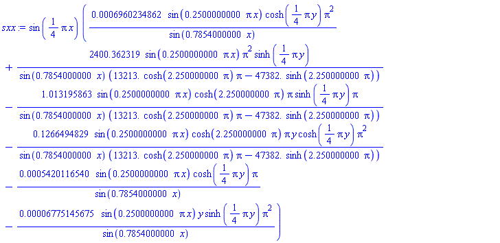 sin((1/4)*Pi*x)*(0.6960234862e-3*sin(.2500000000*pi*x)*cosh((1/4)*Pi*y)*Pi^2/sin(.7854000000*x)+2400.362319*sin(.2500000000*pi*x)*pi^2*sinh((1/4)*pi*y)/(sin(.7854000000*x)*(13213.*cosh(2.250000000*pi)*pi-47382.*sinh(2.250000000*pi)))-1.013195863*sin(.2500000000*pi*x)*cosh(2.250000000*pi)*pi*sinh((1/4)*Pi*y)*Pi/(sin(.7854000000*x)*(13213.*cosh(2.250000000*pi)*pi-47382.*sinh(2.250000000*pi)))-.1266494829*sin(.2500000000*pi*x)*cosh(2.250000000*pi)*pi*y*cosh((1/4)*Pi*y)*Pi^2/(sin(.7854000000*x)*(13213.*cosh(2.250000000*pi)*pi-47382.*sinh(2.250000000*pi)))-0.5420116540e-3*sin(.2500000000*pi*x)*cosh((1/4)*Pi*y)*Pi/sin(.7854000000*x)-0.6775145675e-4*sin(.2500000000*pi*x)*y*sinh((1/4)*Pi*y)*Pi^2/sin(.7854000000*x))