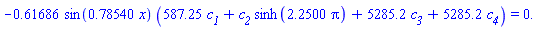 -.61686*sin(.78540*x)*(587.25*c__1+c__2*sinh(2.2500*pi)+5285.2*c__3+5285.2*c__4) = 0.