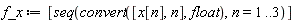 f_x := [seq(convert([x[n], n], float), n = 1 .. 3)]