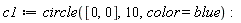 c1 := circle([0, 0], 10, color = blue):