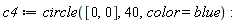 c4 := circle([0, 0], 40, color = blue):
