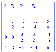 "[[[x[1],x[2],x[3],x[4],,],[,,,,,],[1,1/2,-7/4,-11/4,,5/4],[0,0,3/2,3/2,,-1/2],[4,2,-10,-14,,6]]]"