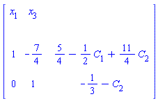 "[[[x[1],x[3],,],[,,,],[1,-7/4,,5/4-1/2 C[1]+11/4 C[2]],[0,1,,-1/3-C[2]]]]"