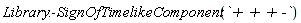 Library:-SignOfTimelikeComponent(`+ + + -`)