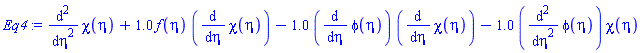 diff(diff(chi(eta), eta), eta)+1.0*f(eta)*(diff(chi(eta), eta))-1.0*(diff(phi(eta), eta))*(diff(chi(eta), eta))-1.0*(diff(diff(phi(eta), eta), eta))*chi(eta)
