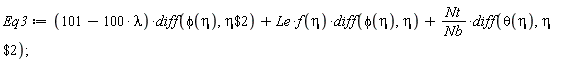 Eq3 := (101-100*lambda)*(diff(phi(eta), `$`(eta, 2)))+Le*f(eta)*(diff(phi(eta), eta))+Nt*(diff(theta(eta), `$`(eta, 2)))/Nb;