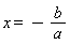 x = -b/a